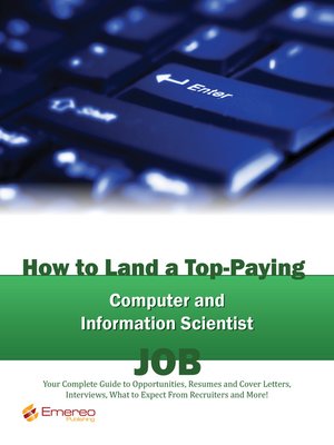 cover image of How to Land a Top-Paying Computer and Information Scientist Job: Your Complete Guide to Opportunities, Resumes and Cover Letters, Interviews, Salaries, Promotions, What to Expect From Recruiters and More! 